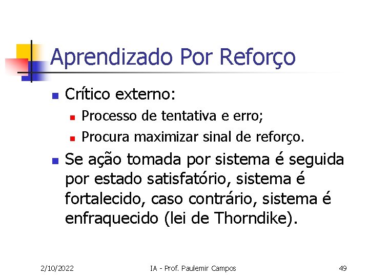 Aprendizado Por Reforço n Crítico externo: n n n Processo de tentativa e erro;