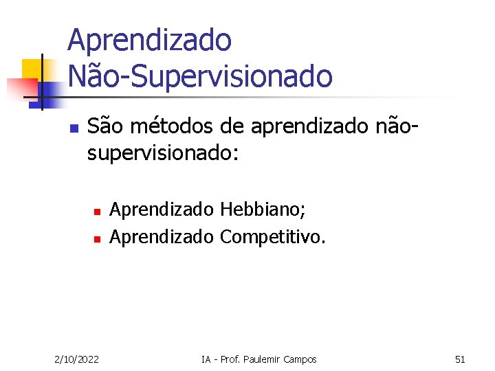 Aprendizado Não-Supervisionado n São métodos de aprendizado nãosupervisionado: n n 2/10/2022 Aprendizado Hebbiano; Aprendizado