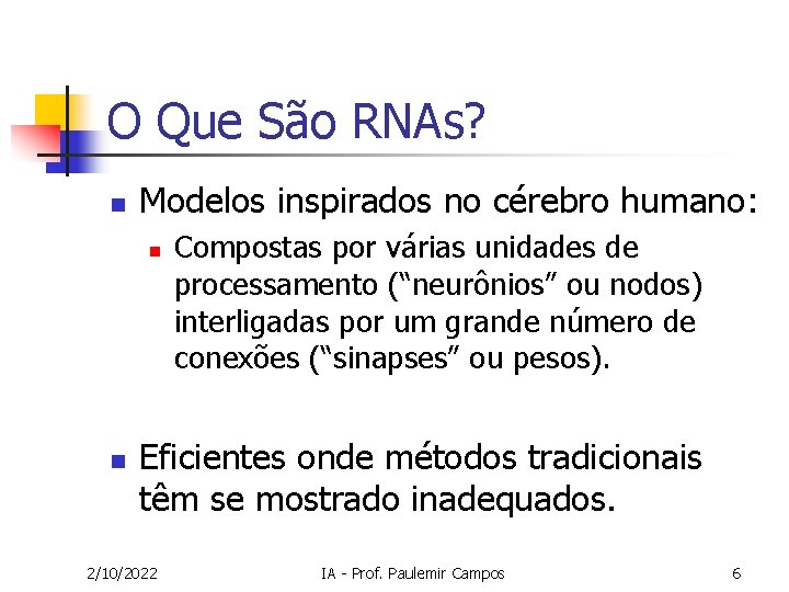 O Que São RNAs? n Modelos inspirados no cérebro humano: n n Compostas por