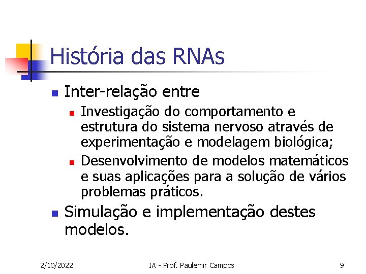 História das RNAs n Inter-relação entre n n n Investigação do comportamento e estrutura