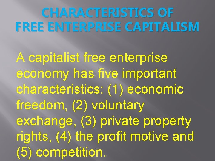 CHARACTERISTICS OF FREE ENTERPRISE CAPITALISM A capitalist free enterprise economy has five important characteristics: