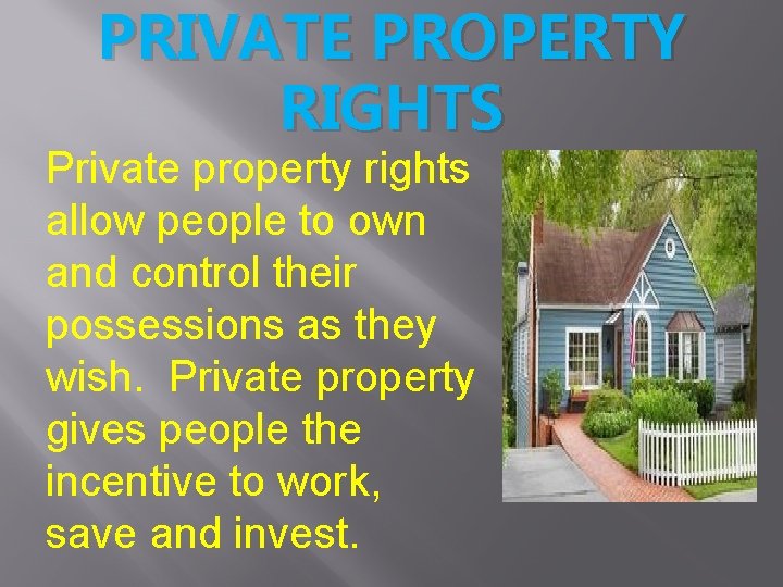 PRIVATE PROPERTY RIGHTS Private property rights allow people to own and control their possessions