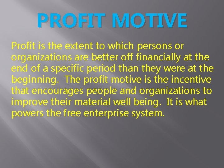 PROFIT MOTIVE Profit is the extent to which persons or organizations are better off