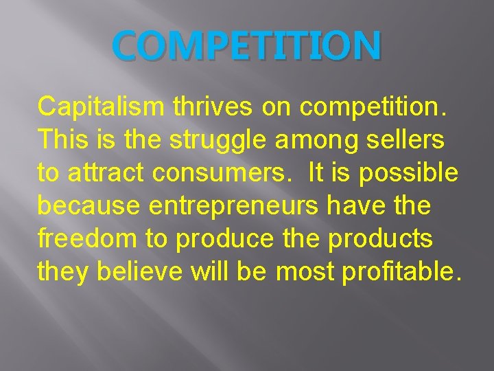 COMPETITION Capitalism thrives on competition. This is the struggle among sellers to attract consumers.