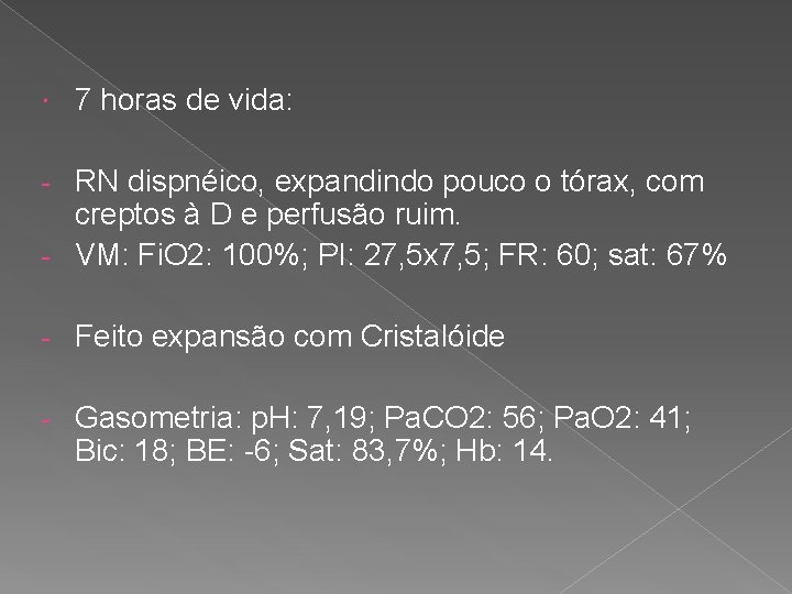  7 horas de vida: RN dispnéico, expandindo pouco o tórax, com creptos à