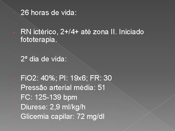  26 horas de vida: - RN ictérico, 2+/4+ até zona II. Iniciado fototerapia.