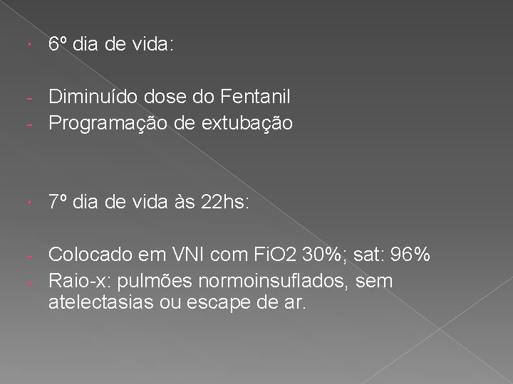  6º dia de vida: Diminuído dose do Fentanil - Programação de extubação -