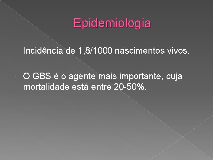 Epidemiologia Incidência de 1, 8/1000 nascimentos vivos. O GBS é o agente mais importante,