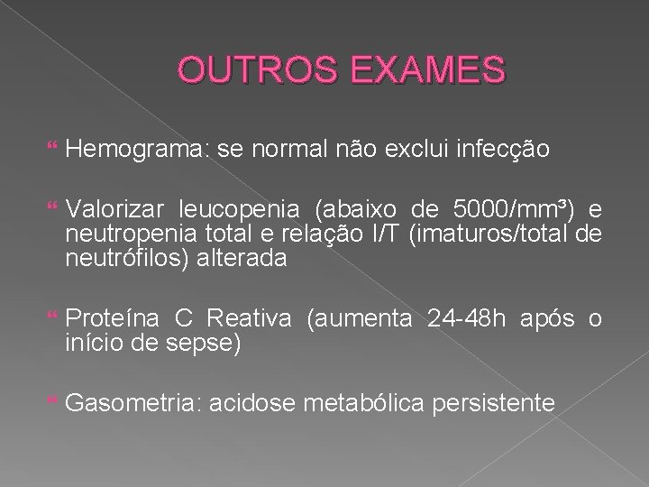 OUTROS EXAMES Hemograma: se normal não exclui infecção Valorizar leucopenia (abaixo de 5000/mm³) e