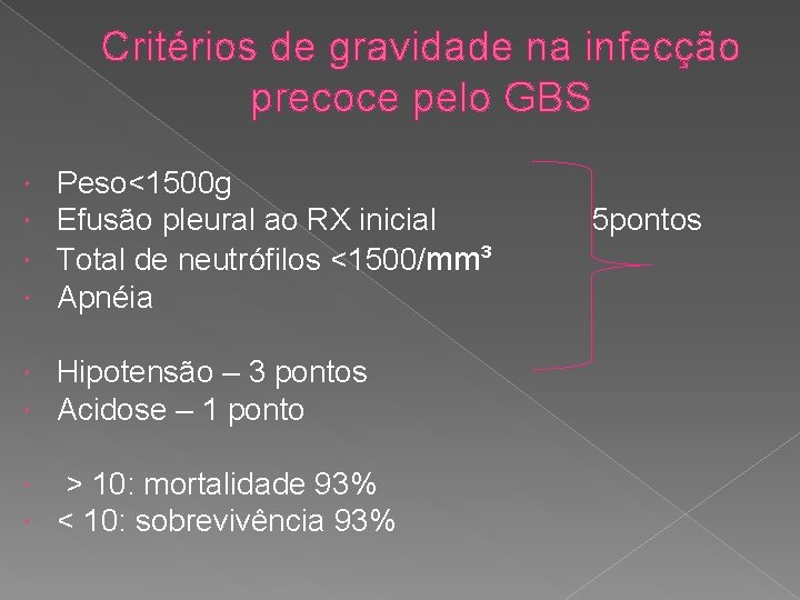 Critérios de gravidade na infecção precoce pelo GBS Peso<1500 g Efusão pleural ao RX