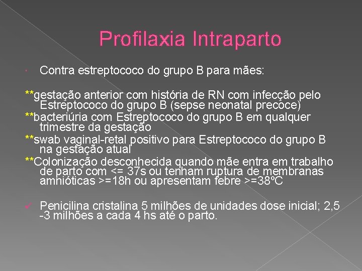 Profilaxia Intraparto Contra estreptococo do grupo B para mães: **gestação anterior com história de