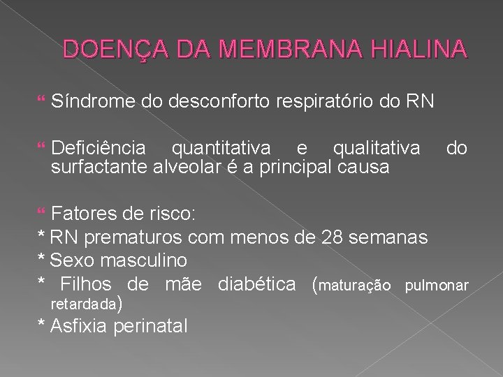 DOENÇA DA MEMBRANA HIALINA Síndrome do desconforto respiratório do RN Deficiência quantitativa e qualitativa