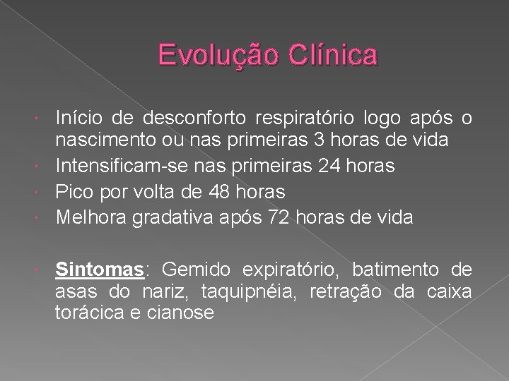 Evolução Clínica Início de desconforto respiratório logo após o nascimento ou nas primeiras 3