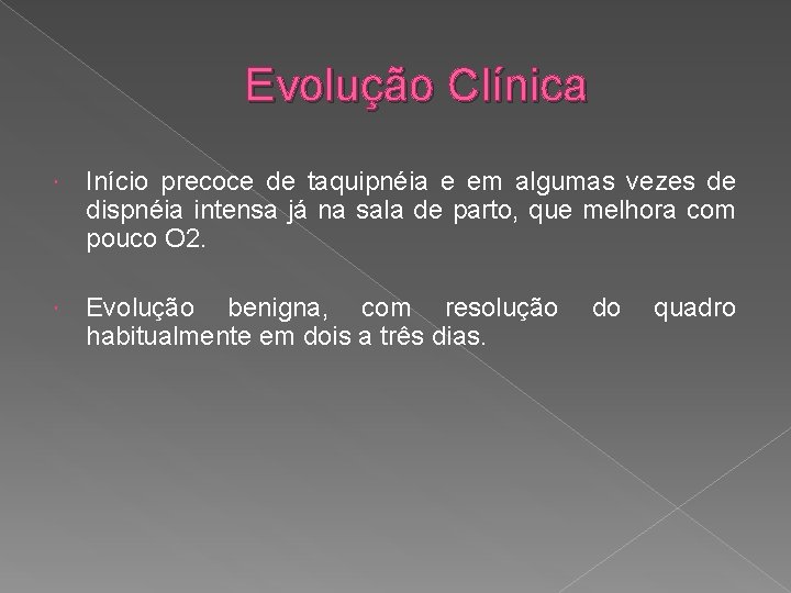 Evolução Clínica Início precoce de taquipnéia e em algumas vezes de dispnéia intensa já