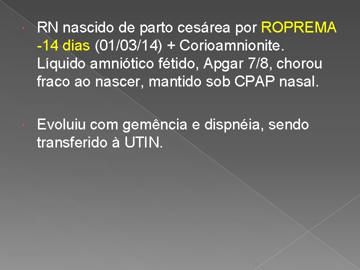  RN nascido de parto cesárea por ROPREMA -14 dias (01/03/14) + Corioamnionite. Líquido