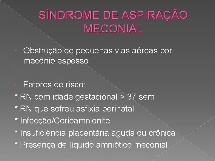 SÍNDROME DE ASPIRAÇÃO MECONIAL Obstrução de pequenas vias aéreas por mecônio espesso Fatores de