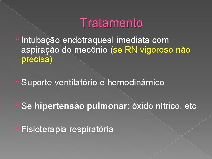 Tratamento Intubação endotraqueal imediata com aspiração do mecônio (se RN vigoroso não precisa) Suporte