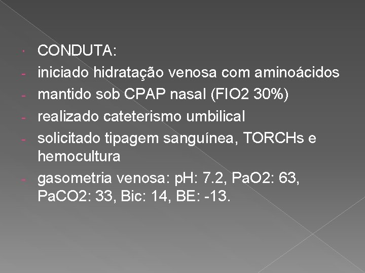  - CONDUTA: iniciado hidratação venosa com aminoácidos mantido sob CPAP nasal (FIO 2