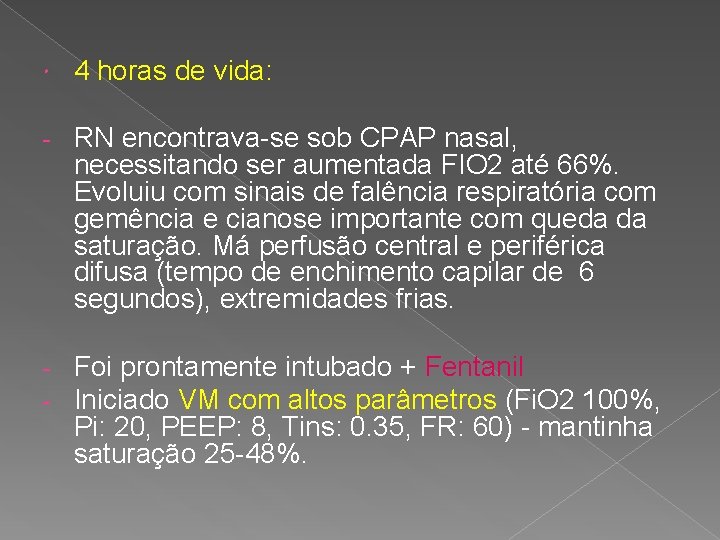  4 horas de vida: - RN encontrava-se sob CPAP nasal, necessitando ser aumentada