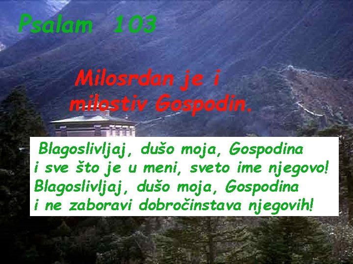 Psalam 103 Milosrdan je i milostiv Gospodin. Blagoslivljaj, dušo moja, Gospodina i sve što