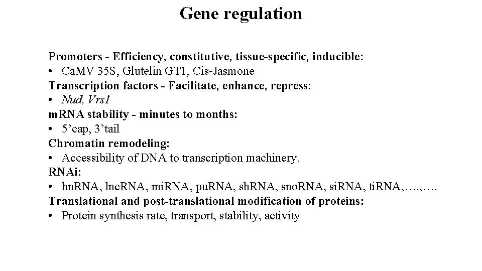 Gene regulation Promoters - Efficiency, constitutive, tissue-specific, inducible: • Ca. MV 35 S, Glutelin