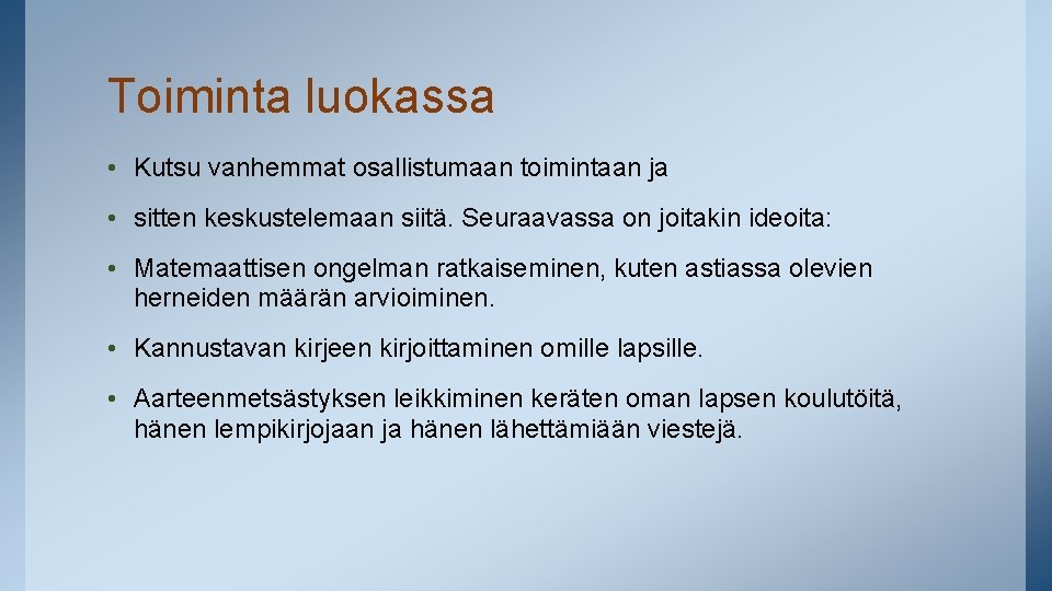 Toiminta luokassa • Kutsu vanhemmat osallistumaan toimintaan ja • sitten keskustelemaan siitä. Seuraavassa on