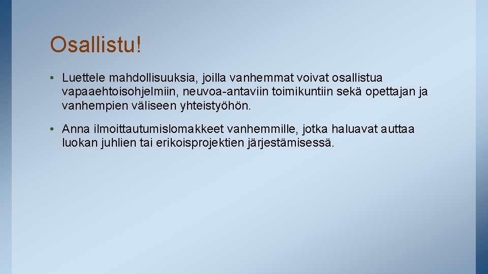 Osallistu! • Luettele mahdollisuuksia, joilla vanhemmat voivat osallistua vapaaehtoisohjelmiin, neuvoa-antaviin toimikuntiin sekä opettajan ja