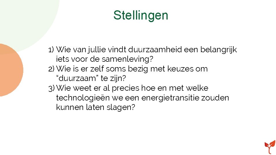 Stellingen 1) Wie van jullie vindt duurzaamheid een belangrijk iets voor de samenleving? 2)