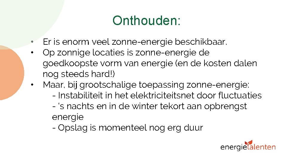 Onthouden: • • • Er is enorm veel zonne-energie beschikbaar. Op zonnige locaties is