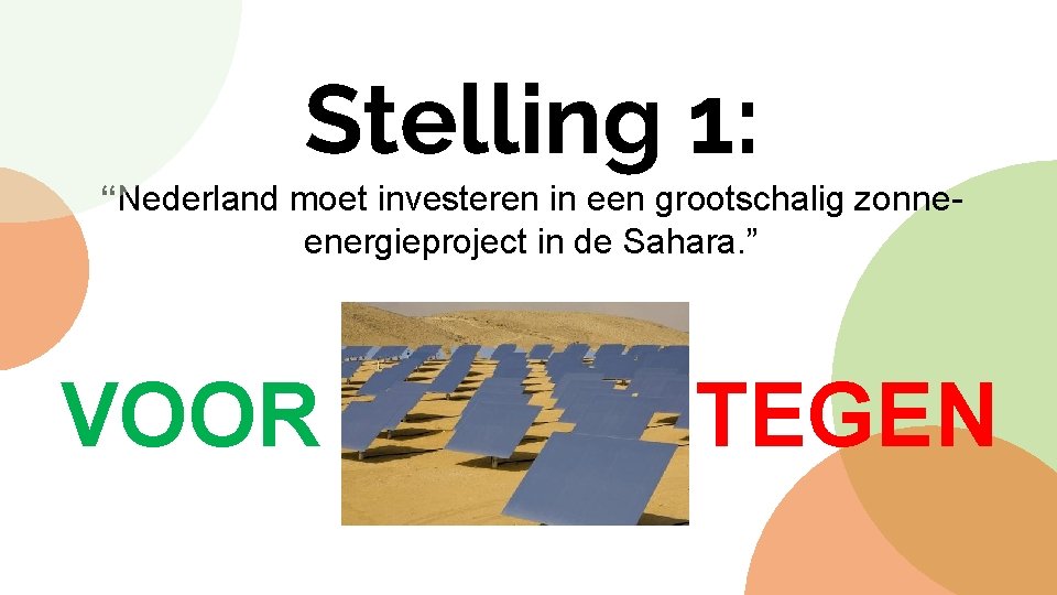 Stelling 1: “Nederland moet investeren in een grootschalig zonneenergieproject in de Sahara. ” VOOR