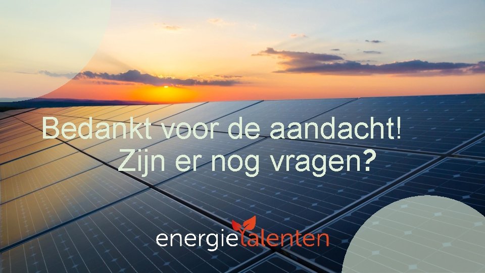 Bedankt voor de aandacht! Zijn er nog vragen? 