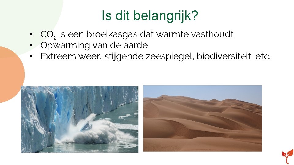 Is dit belangrijk? • CO 2 is een broeikasgas dat warmte vasthoudt • Opwarming