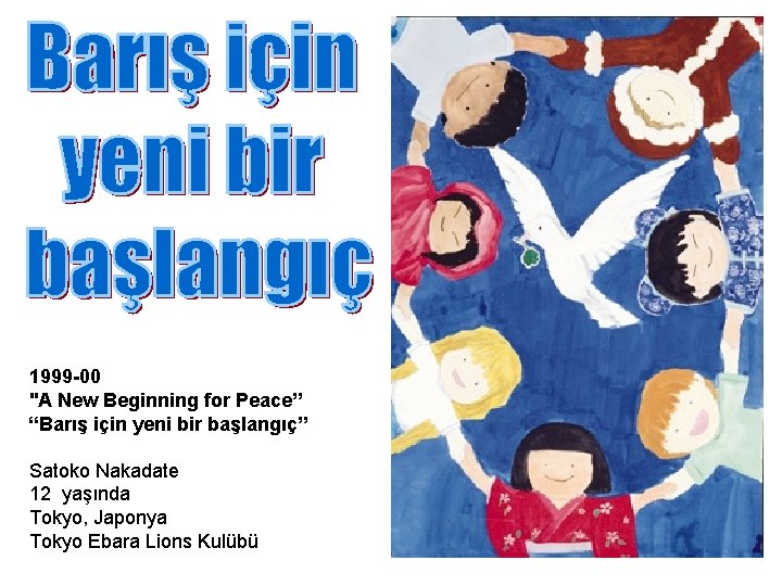 1999 -00 "A New Beginning for Peace” “Barış için yeni bir başlangıç” Satoko Nakadate