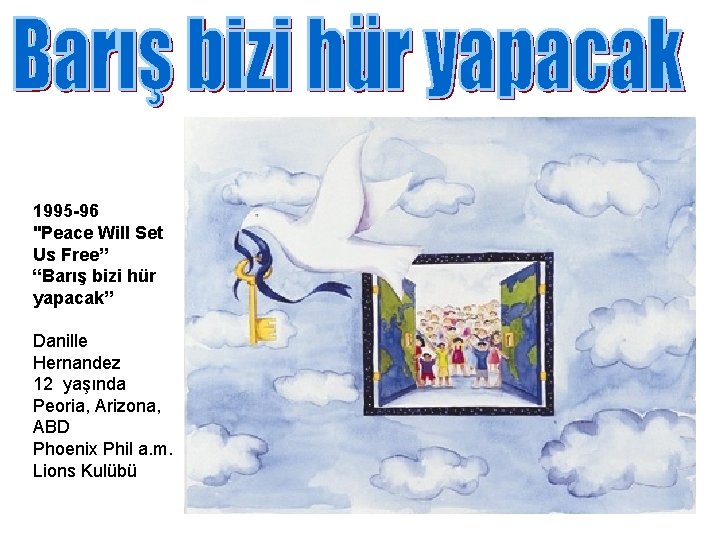 1995 -96 "Peace Will Set Us Free” “Barış bizi hür yapacak” Danille Hernandez 12