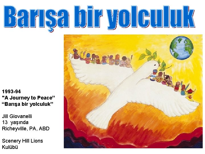1993 -94 "A Journey to Peace” “Barışa bir yolculuk” Jill Giovanelli 13 yaşında Richeyville,