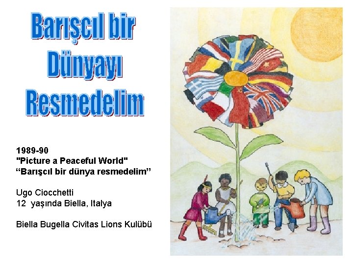 1989 -90 "Picture a Peaceful World" “Barışcıl bir dünya resmedelim” Ugo Ciocchetti 12 yaşında