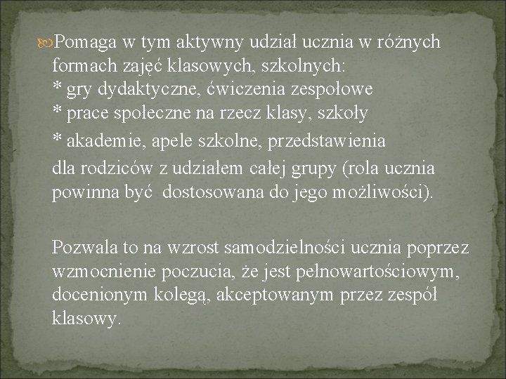  Pomaga w tym aktywny udział ucznia w różnych formach zajęć klasowych, szkolnych: *