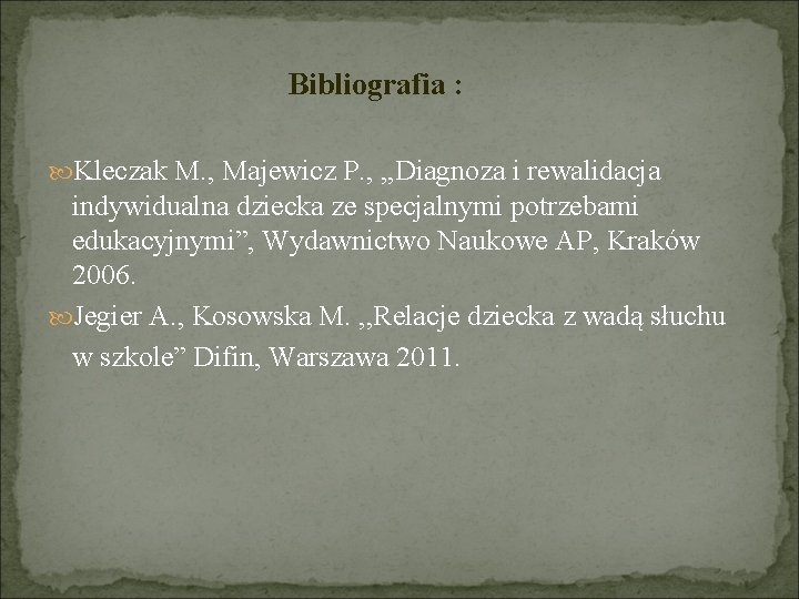Bibliografia : Kleczak M. , Majewicz P. , , , Diagnoza i rewalidacja indywidualna