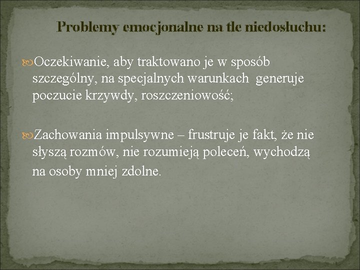 Problemy emocjonalne na tle niedosłuchu: Oczekiwanie, aby traktowano je w sposób szczególny, na specjalnych