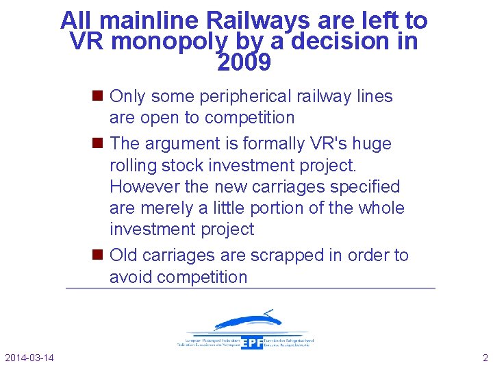All mainline Railways are left to VR monopoly by a decision in 2009 Only