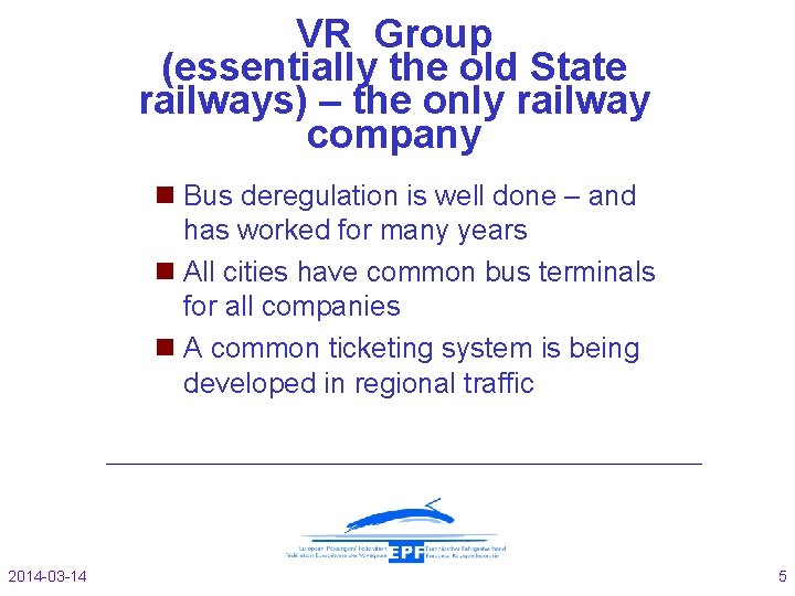 VR Group (essentially the old State railways) – the only railway company Bus deregulation