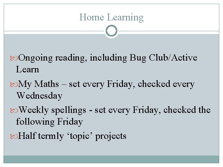 Home Learning Ongoing reading, including Bug Club/Active Learn My Maths – set every Friday,