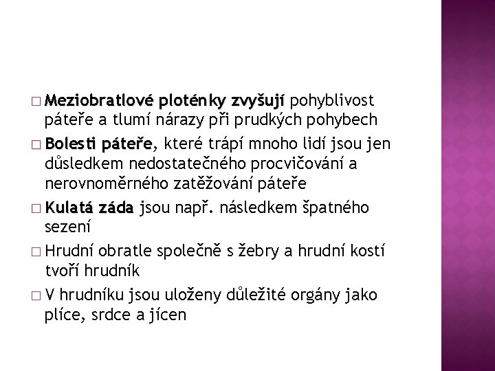 � Meziobratlové ploténky zvyšují pohyblivost páteře a tlumí nárazy při prudkých pohybech � Bolesti