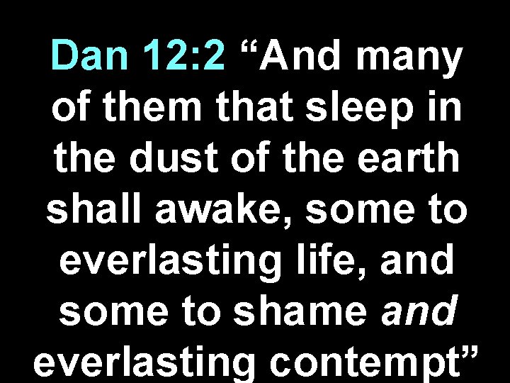 Dan 12: 2 “And many of them that sleep in the dust of the