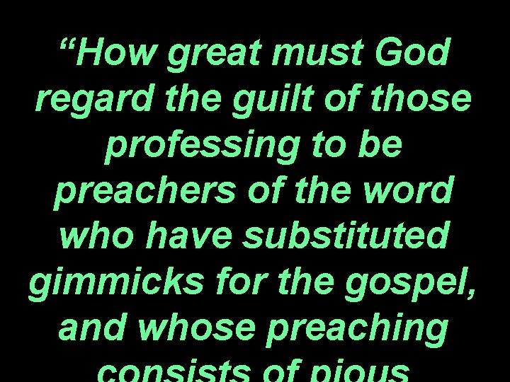 “How great must God regard the guilt of those professing to be preachers of