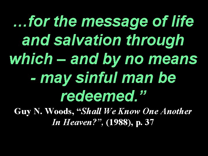 …for the message of life and salvation through which – and by no means