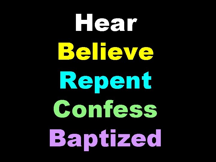 Hear Believe Repent Confess Baptized 