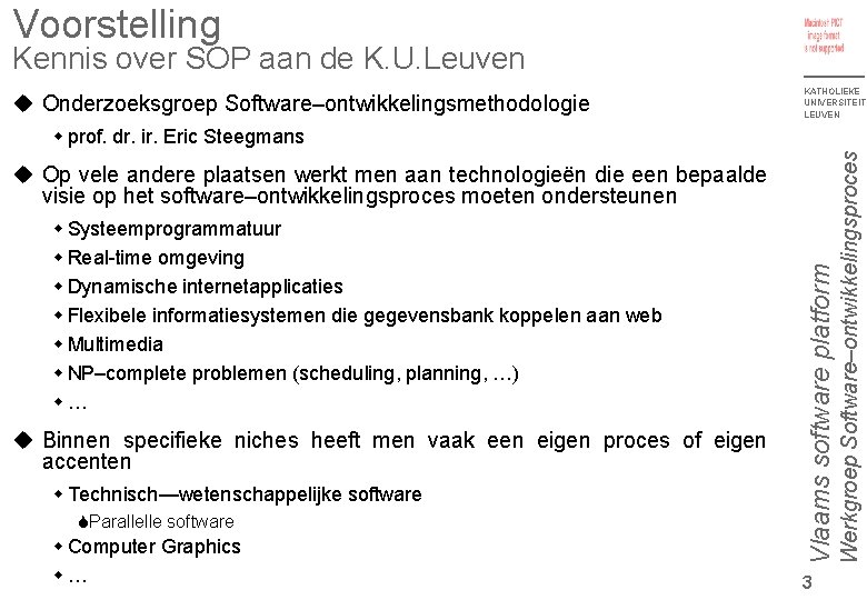 Voorstelling Kennis over SOP aan de K. U. Leuven Onderzoeksgroep Software–ontwikkelingsmethodologie KATHOLIEKE UNIVERSITEIT LEUVEN