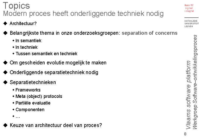 Topics Modern proces heeft onderliggende techniek nodig KATHOLIEKE UNIVERSITEIT LEUVEN Belangrijkste thema in onze