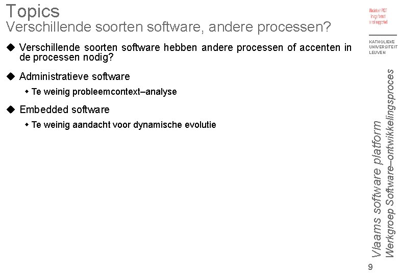 Topics Verschillende soorten software, andere processen? KATHOLIEKE UNIVERSITEIT LEUVEN Administratieve software Te weinig probleemcontext–analyse